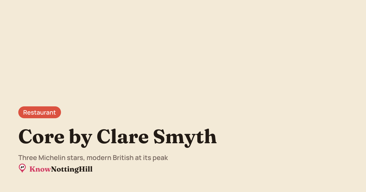 Core by Clare Smyth - Restaurant in Notting Hill | KnowNottingHill